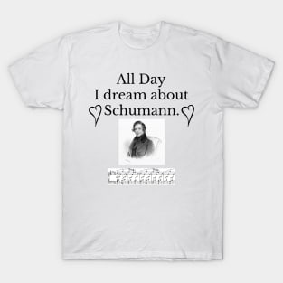 All Day I Dream About Schumann T-Shirt